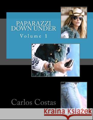 Paparazzi Down Under: Volume 1 Carlos Costas 9781502850539 Createspace