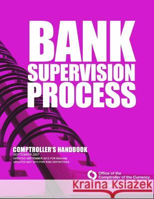 Bank Supervision Process Comptrollers Handbook September 2007 Comptroller of the Currency Administrato 9781502851048 Createspace