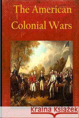 The American Colonial Wars Matthew Forney Steele Walter H. T. Seager 9781502851901 Createspace