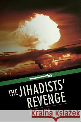 The Jihadists' Revenge John Sager 9781502852069 Createspace