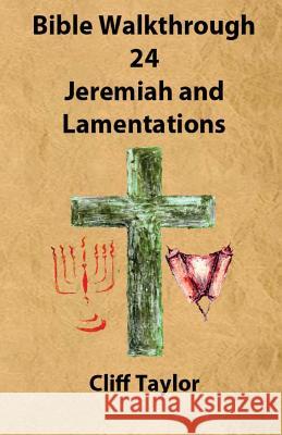 Bible Walkthrough - 24 - Jeremiah and lamentations Taylor, Cliff 9781502852595 Createspace