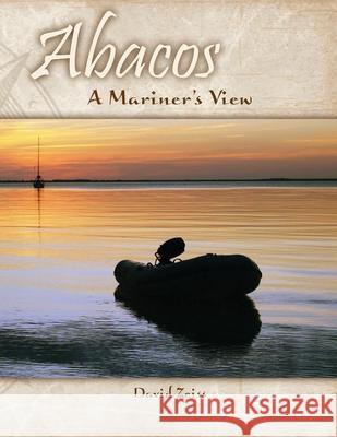 Abacos: A Mariner's View David Zeiss 9781502852724 Createspace Independent Publishing Platform