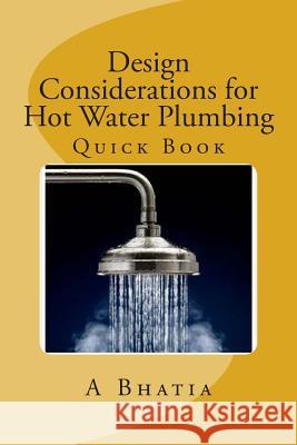 Design Considerations for Hot Water Plumbing: Quick Book A. Bhatia 9781502853134 Createspace