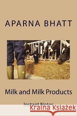 Milk and Milk Products: Instant Notes Aparna Bhatt 9781502853578 Createspace