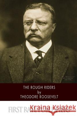 The Rough Riders Theodore Roosevelt 9781502853615 Createspace