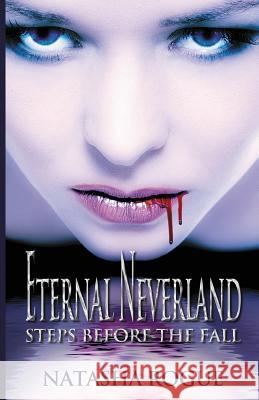 Eternal Neverland: Steps Before The Fall Rogue, Natasha 9781502853639