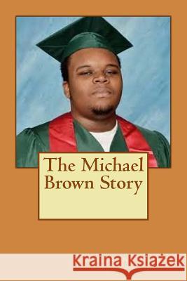 The Michael Brown Story Anthony Hosea 9781502853691 Createspace