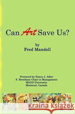 Can Art Save Us? Fred Mandell Nancy J. Adler 9781502853875 Createspace