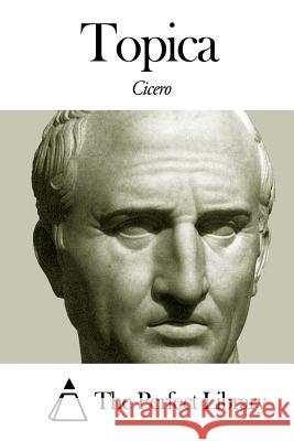 Topica Marco Tullius Cicero The Perfect Library 9781502854049 Createspace