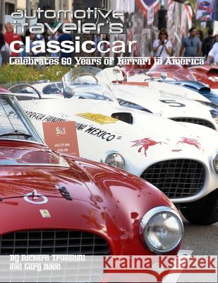 Automotive Traveler's Classic Car Celebrates 60 Years of Ferrari in America: (Glossy-Finish Cover) Richard Truesdell Gary Reed 9781502854605 Createspace
