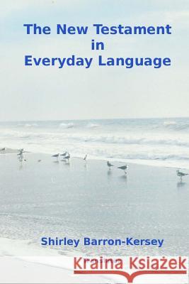 The New Testament in Everyday Language Apostles of Jesus New Testament Authors Dr Shirley Barron-Kersey 9781502854865 Createspace