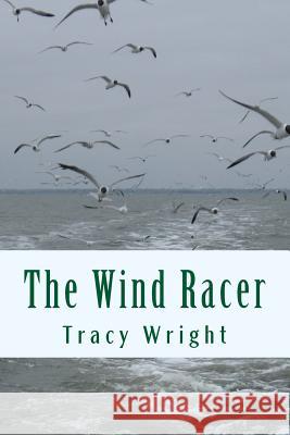 The Wind Racer Tracy Wright 9781502854957 Createspace Independent Publishing Platform