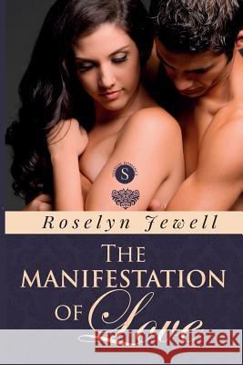 The Manifestation of Love Roselyn Jewell 9781502855510