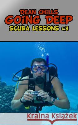 Scuba Lessons 3: Going Deep Dean Chills 9781502856036