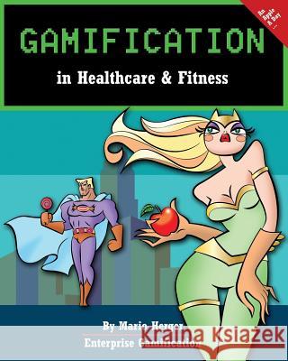 Gamification in Healthcare & Fitness Mario Herger 9781502856098 Createspace