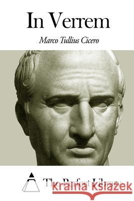 In Verrem Marco Tullius Cicero The Perfect Library 9781502856234 Createspace