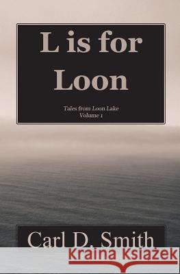 L is for Loon Smith, Carl D. 9781502857965 Createspace