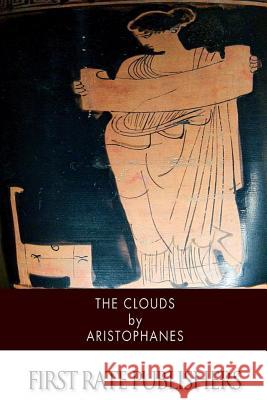 The Clouds Aristophanes                             William James Hickie 9781502858085