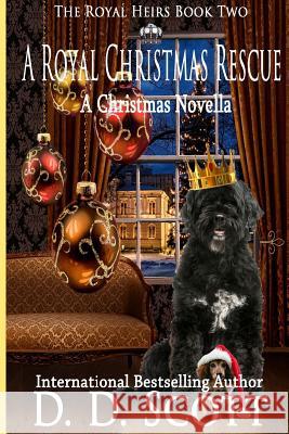 A Royal Christmas Rescue D. D. Scott 9781502858283 Createspace