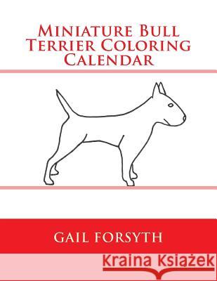 Miniature Bull Terrier Coloring Calendar Gail Forsyth 9781502858481
