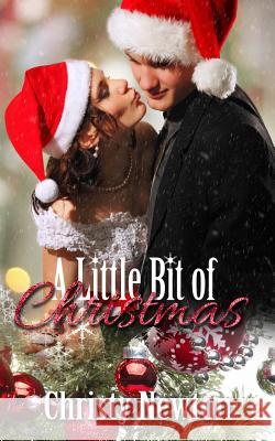 A Little Bit of Christmas Christy Newton 9781502859082 Createspace