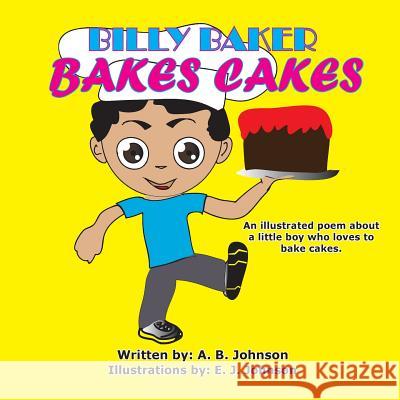 Billy Baker Bakes Cakes A. B. Johnson E. J. Johnson 9781502859310 Createspace