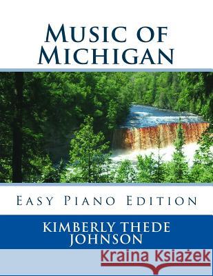 Music of Michigan: Easy Piano Edition Kimberly Thede Johnson 9781502860781 Createspace