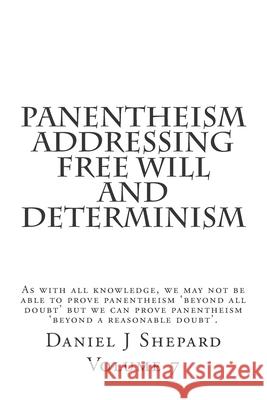 Panentheism Addressing Free Will and Determinism Daniel J. Shepard 9781502860996 Createspace Independent Publishing Platform