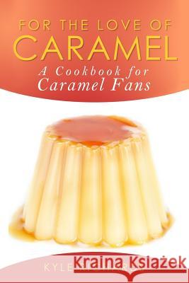 For the Love of Caramel Kyle Richards 9781502861313 Createspace