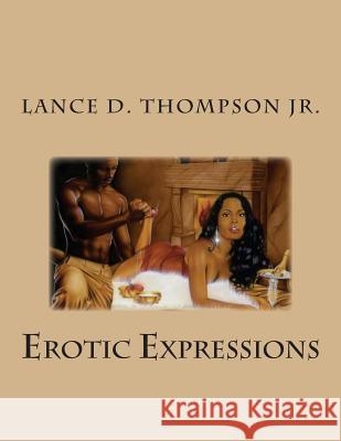 Erotic Expressions MR Lance D. Thompso 9781502863010 Createspace