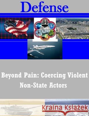 Beyond Pain: Coercing Violent Non-State Actors National War College 9781502863157 Createspace