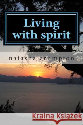 Living with spirit Crumpton, Natasha 9781502863539 Createspace