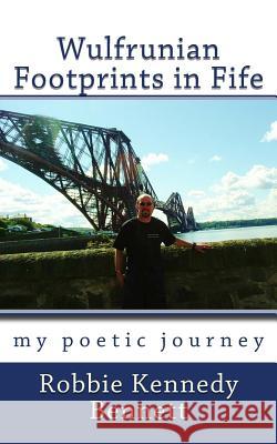 Wulfrunian Footprints in Fife MR Robbie Kennedy Bennett 9781502863713 Createspace