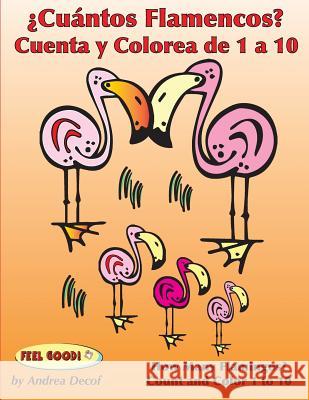 ¿Cuántos Flamencos? Cuenta y Colorea de 1 a 10: Bilingual Counting and Coloring Book (Spanish-English edition) Decof, Andrea 9781502865717 Createspace