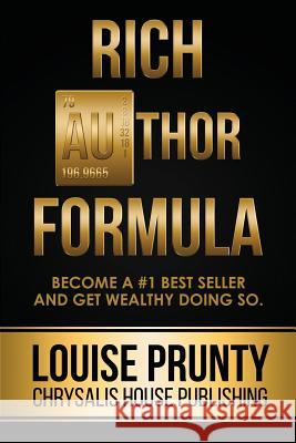 The Rich Author Formula Louise Prunty 9781502867865 Createspace