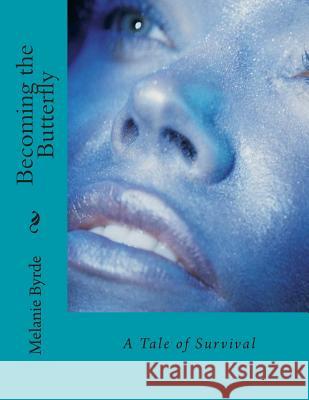 Becoming the Butterfly Melanie Anne Byrde 9781502868336 Createspace