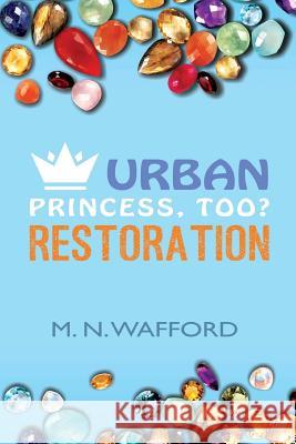 Urban Princess, Too? Restoration M. N. Wafford 9781502869067
