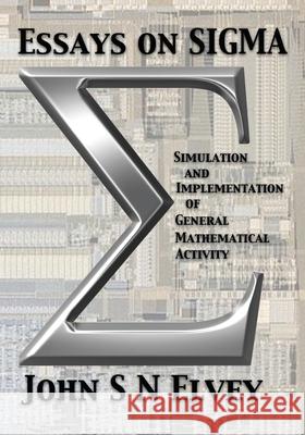 Essays on SIGMA: Simulation and Implementation of General Mathematical Activity Ray D'Inverno John S. N. Elvey 9781502869531 Createspace Independent Publishing Platform