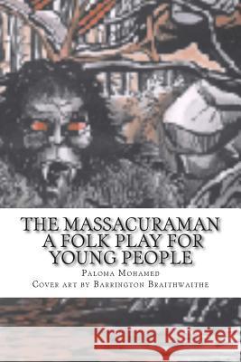 The Massacura Man - A Folk Play For Young People Braithwaithe, Barrington 9781502872623