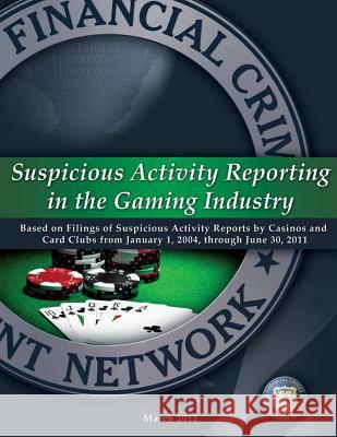 Suspicious Activity Reporting in the Gaming Industry Financial Crimes Enforcement Network 9781502873347 Createspace