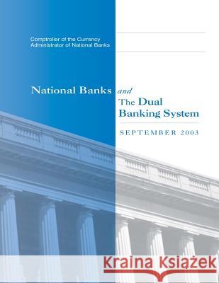 National Banks and The Dual Banking System: September 2003 Comptroller of the Currency Administrato 9781502874269 Createspace