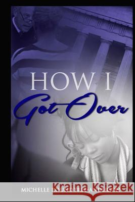 How I Got Over Michelle D. Roundtree-Anderson 9781502874337