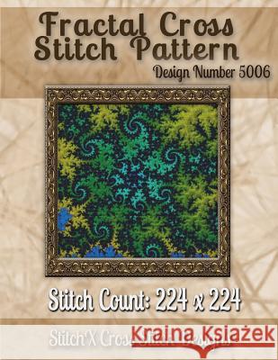 Fractal Cross Stitch Pattern: Design No. 5006 Tracy Warrington Stitchx 9781502875150 Createspace