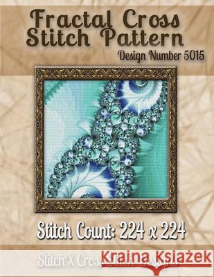 Fractal Cross Stitch Pattern: Design No. 5015 Tracy Warrington Stitchx 9781502875242 Createspace