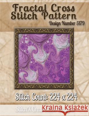 Fractal Cross Stitch Pattern: Design No. 5179 Tracy Warrington Stitchx 9781502875907 Createspace