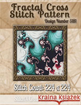 Fractal Cross Stitch Pattern: Design No. 5181 Tracy Warrington Stitchx 9781502875945 Createspace