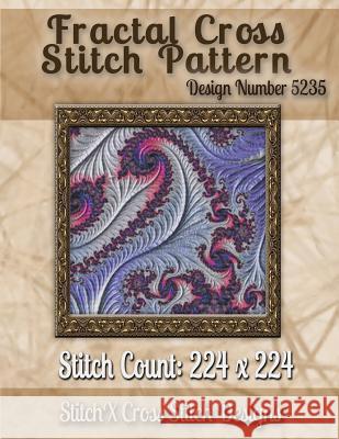 Fractal Cross Stitch Pattern: Design No. 5235 Tracy Warrington Stitchx 9781502876133 Createspace