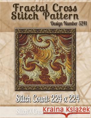 Fractal Cross Stitch Pattern: Design No. 5241 Tracy Warrington Stitchx 9781502876201 Createspace