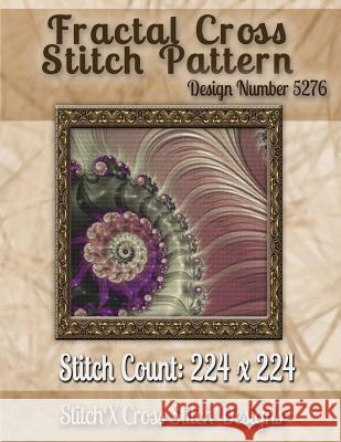 Fractal Cross Stitch Pattern: Design No. 5276 Tracy Warrington Stitchx 9781502876263 Createspace