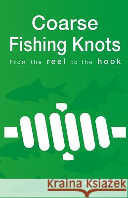 Coarse Fishing Knots - From the reel to the hook Steer, Andy 9781502876720